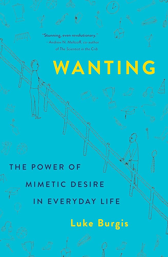 Wanting: The Power of Mimetic Desire in Everyday Life